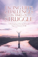 Facing Life's Challenges in Times of Struggle: A Reimaging of the Jacob-Joseph Saga in Genesis 27-46 1664244050 Book Cover