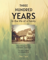 Three Hundred Years in the Life of a Family: From Michael Kasper of Baden, Germany to Holly Casper of Minnesota 099947152X Book Cover