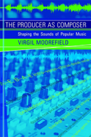 The Producer as Composer: Shaping the Sounds of Popular Music 0262134578 Book Cover