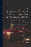 Die Strafrechtliche Bedeutung Der Exterritorialität: Beiträge Zum Völkerrecht Und Zum Strafrecht 1022187171 Book Cover