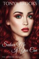 Seduce Me If You Can (The Ashbrook Legacy Book 1) 1544202466 Book Cover