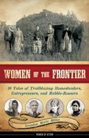Women of the Frontier: 16 Tales of Trailblazing Homesteaders, Entrepreneurs, and Rabble-Rousers 1883052971 Book Cover
