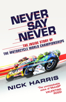 Never Say Never: The Inside Story of the Motorcycle World Championships 0753553856 Book Cover