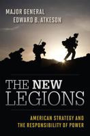 The New Legions: American Strategy and the Responsibility of Power B0000CNLMW Book Cover