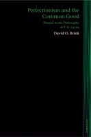 Perfectionism and the Common Good: Themes in the Philosophy of T. H. Green 0199228051 Book Cover