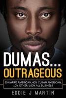 Dumas... Outrageous: 50% Afro American, 40% Cuban American, 10% other. One Hundred percent all business. 0997752122 Book Cover