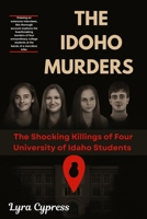 THE IDAHO MURDERS: The Shocking Killings of Four University of Idaho Students B0FJ4WRGKG Book Cover