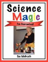 Science Magic: Fun Guaranteed! 1425970613 Book Cover