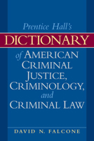 Dictionary of American Criminal Justice, Criminology and Law 0135154022 Book Cover