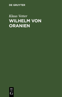 Wilhelm Von Oranien: Eine Biographie 3112528654 Book Cover