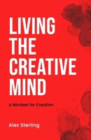 Living the Creative Mind: A Mindset for Creation B0FWZ9Q2FV Book Cover