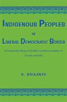 Indigenous Peoples in Liberal Democratic States: A Comparative Study of Conflict and Accommodation in Canada and India 098204674X Book Cover