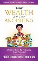 Your Wealth Is in Your Anointing: Discover Keys to Releasing Your Potential 0999323601 Book Cover