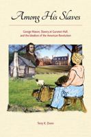 Among His Slaves: George Mason's Struggle with Slavery 1943642370 Book Cover