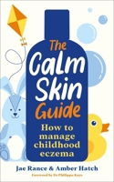 The Calm Skin Guide: How to Manage Childhood Eczema 1800815948 Book Cover