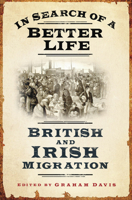 In Search of a Better Life: British and Irish Migration 0752459546 Book Cover