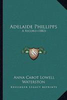 Adelaide Phillipps: A Record 1436760801 Book Cover