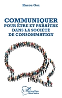 Communiquer pour être et paraître dans la société de consommation (Harmattan Côte-d'Ivoire) (French Edition) 234314625X Book Cover