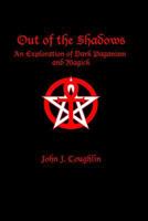 Out of the Shadows: An Exploration of Dark Paganism and Magick 0982354975 Book Cover