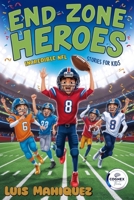 End Zone Heroes: Incredible NFL Stories for Kids: From the author of Beyond the End Zone! Experience the NFL like never before B0DPHWT31Y Book Cover