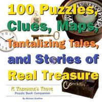 100 Puzzles, Clues, Maps, Tantalizing Tales, and Stories of Real Treasure 0976061813 Book Cover