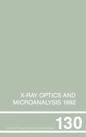 X-Ray Optics and Microanalysis 1992, Proceedings of the 13th INT Conference, 31 August-4 September 1992, Manchester, UK (Institute of Physics Conference Series) 0750302550 Book Cover