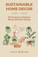 Sustainable Home Decor: DIY Projects to Reduce Waste and Save Money B0F151YQ9L Book Cover