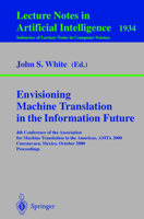 Envisioning Machine Translation in the Information Future : 4th Conference of the Association for Machine Translation in the Americas, AMTA 2000 Cuernavaca, Mexico 3540411178 Book Cover