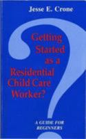 Getting Started As a Residential Child Care Worker: A Guide for Beginners 087868218X Book Cover