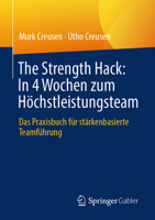 The Strength Hack: In 4 Wochen zum Höchstleistungsteam: Das Praxisbuch für stärkenbasierte Teamführung (German Edition) 3658517743 Book Cover