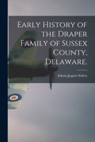 Early History of the Draper Family of Sussex County, Delaware. 1013418891 Book Cover