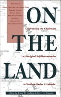 On the Land: Confronting the Challenges to Aboriginal Self-Determination 0969078366 Book Cover