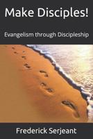 Make Disciples!: Evangelism through Discipleship 1549628542 Book Cover