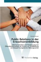 Public Relations in der Erwachsenenbildung: Selbstverständnis und Realisierung von Öffentlichkeitsarbeit als Chance zur Profilbildung am Beispiel Evangelischer Bildungswerke 3639435915 Book Cover