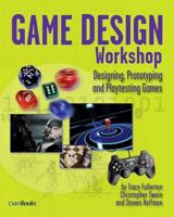 Game Design Workshop: Designing, Prototyping, and Playtesting Games (Gama Network Series) (Gama Network Series) 1578202221 Book Cover