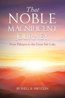 That Noble Magnificent Journey: From Palmyra to the Great Salt Lake 1665569697 Book Cover