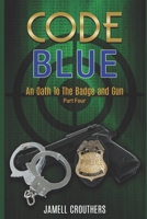 Code Blue: An Oath to the Badge and Gun Part 4 1790865891 Book Cover