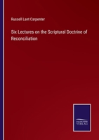 Six Lectures on the Scriptural Doctrine of Reconciliation, or Atonement, and Connected Subjects, Containing Strictures on 'The Atonement, Its Relation to Pardon, by E. Mellor' 1437063594 Book Cover