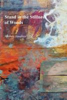 Stand in the Stillness of Woods 1625490046 Book Cover
