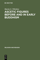 Ascetic figures before and in early Buddhism: The emergence of Gautama as the Buddha (Religion and reason) 3110098962 Book Cover