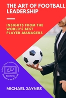 The Art of Football Leadership: Insights from the World's Best Player-Managers 8327025449 Book Cover