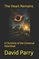 The Heart Remains: A Chronicle of the Universal Heartbeat B0FP1PKXYN Book Cover