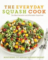 The Everyday Squash Cook: The Most Versatile  Affordable Superfood 1443424463 Book Cover
