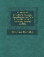 O Theatro Brasileiro: Alguns Apontamentos Para A Sua Historia (1904) 1167527143 Book Cover