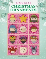 Amigurumi Christmas Ornaments: 40 Crochet Patterns for Keepsake Ornaments with a Delightful Nativity Set, North Pole Characters, Sweet Treats, Animal Friends and Baby's First Christmas 1937564150 Book Cover