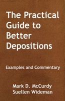 The Practical Guide to Better Deposition: Examples and Commentary 1734680296 Book Cover