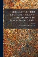 Mitteilungen Der Deutschen Orient-gesellschaft Zu Berlin, Issues 35-40... (German Edition) 1024689085 Book Cover