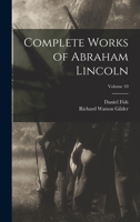 Complete Works of Abraham Lincoln; Volume 10 1017992592 Book Cover