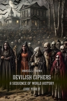 Devilish Ciphers: A Sequence of World History. Code Year 17 B0CSF5G6RV Book Cover