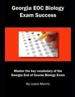 Georgia EOC Biology Exam Success: Master the key vocabulary of the Georgia End of Course Biology Exam 1792144326 Book Cover